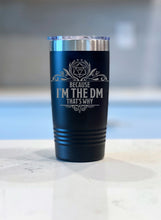 Load image into Gallery viewer, Because I&#39;m the DM!  Engraved DnD Tumbler
